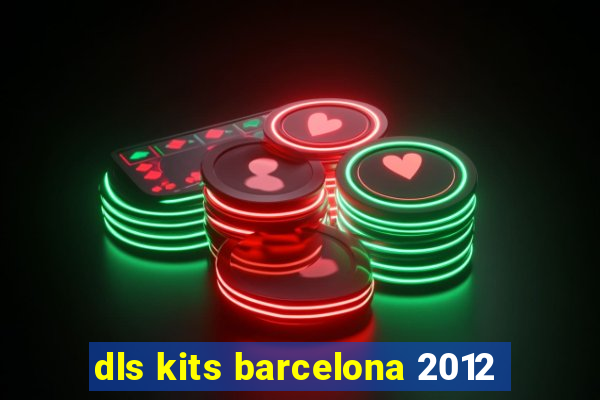 dls kits barcelona 2012